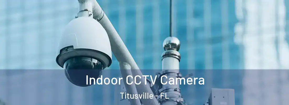 Indoor CCTV Camera Titusville - FL