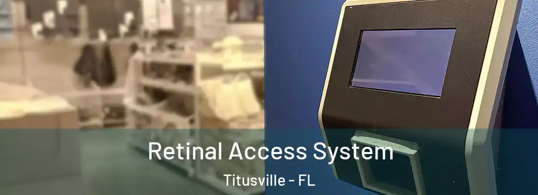 Retinal Access System Titusville - FL