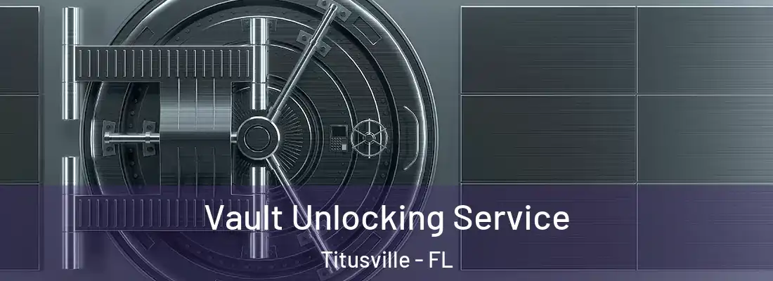 Vault Unlocking Service Titusville - FL